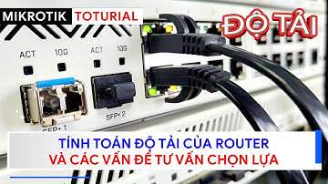 [Kỹ sư]  Tính toán "độ tải" của Router/Switch | Mikrotik Viet Nam