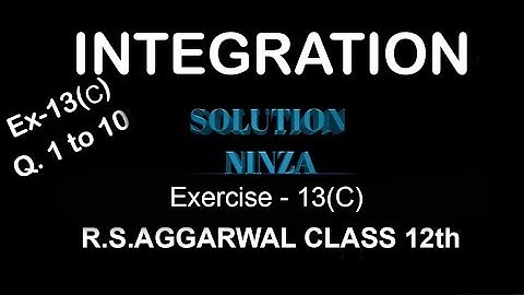 Ex - 13(C) Q. no. 1 to 10 | R.S.Aggarwal |Integration class 12th |.