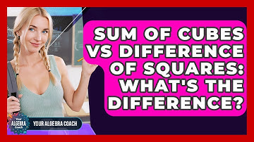 Sum Of Cubes Vs Difference Of Squares: What