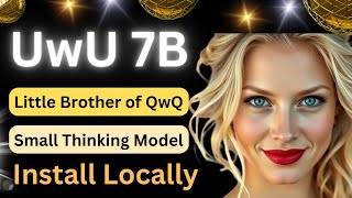 Install UwU 7B Locally - General Purpose Small Thinking Model