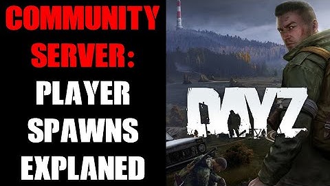 DayZ Community Server Player Spawn Location Points Explained: How They Work & How To Customize