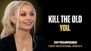 KILL THAT WEAK VERSION OF YOURSELF - Best Motivational Speech Video BY EVY POUMPOURAS