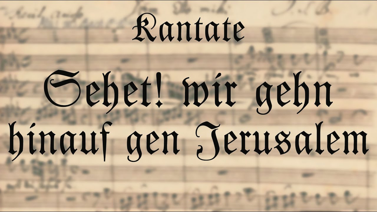 J s bach sehet wir gehn hinauf gen jerusalem bwv 159 score video