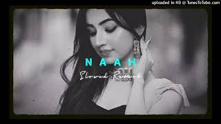 Naah ~ Slowed Reverb | Jass Manak | Punjabi Song | Midnight Chill Feel