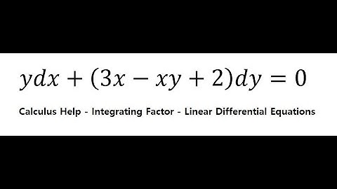 Calculus Help: Integrating Factor - Linear Differential Equations - ydx+(3x-xy+2)dy=0