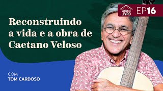 Casa do Livro | Reconstruindo a vida e obra de Caetano Veloso , com Tom Cardoso