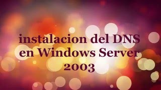 Instalación del servicio DNS en Windows Server 2003