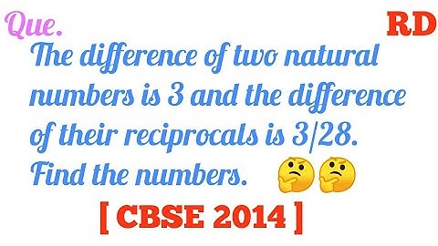 The difference of two natural numbers is 3 and the difference of their reciprocals is 3/28...|| RD |