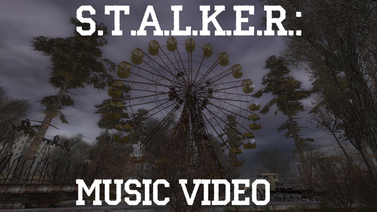 S.T.A.L.K.E.R.: Music Video - YouTube