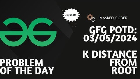 #140 | K distance from root | gfg potd | 03-05-2024 | GFG Problem of The Day