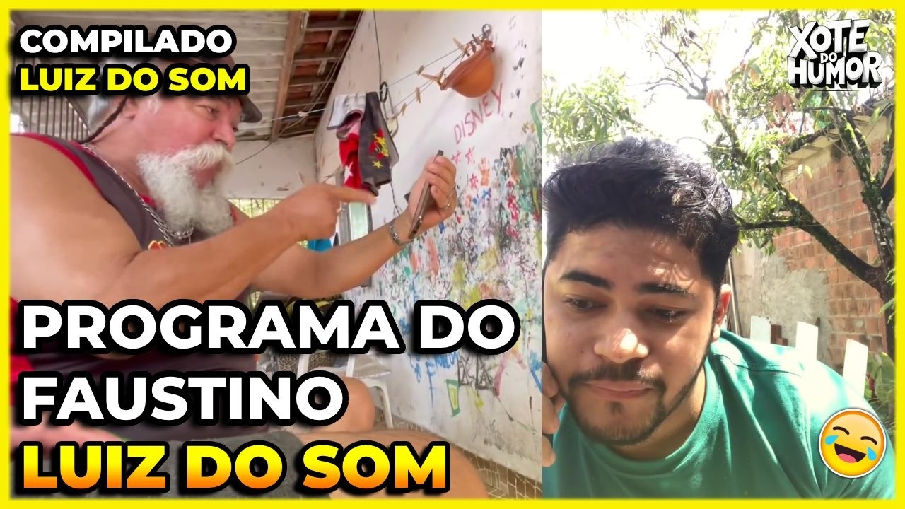 COMPILADO LUIZ DO SOM O PROGRAMA DO FAUSTINO | XOTE DO HUMOR