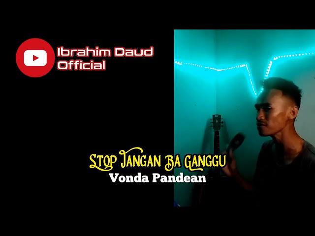 Stop Jangan Ba Ganggu Vonda Pandean lagu manado cover by Ibrahim Daud class=