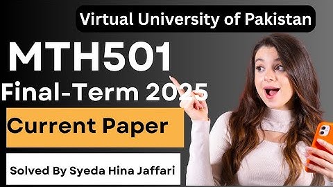 MTH501 Final-Term Current Paper 2025 | Complete Guide for Virtual University Students