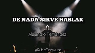 De Nada Sirve Hablar - Alejandro Fernández (Letra)