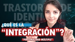 INTEGRACIÓN y FUSIÓN DE ALTERS | TID | Trastorno de Identidad Disociativo