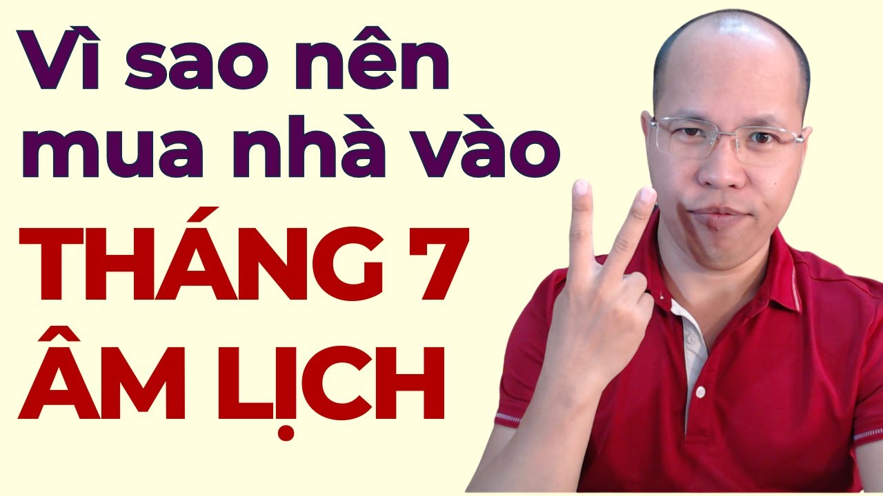 Ví sao tháng 7 âm nên đi mua nhà