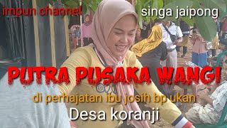 singa jaipong putra pusaka wangi di perhajatan ibu josih bp ukan koranji #@impunchannel#