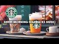 Sweet Morning Starbucks Music ☕ Elegant Coffee Jazz Music &amp; Calm January Bossa Nova for Good Mood