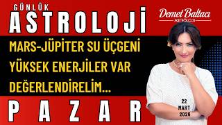 22 Mart Pazar Burçlar 🔥 Mars Jüpiter Su Üçgeni! 🔥 Yüksek Eneriler var, Değerlendirelim ⭐ #astroloji