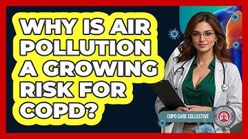 Why Is Air Pollution A Growing Risk For COPD? - COPD Care Collective