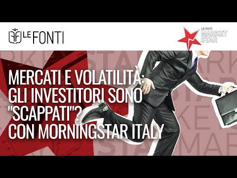 MERCATI E VOLATILITÀ: GLI INVESTITORI SONO "SCAPPATI"? Con Morningstar Italy