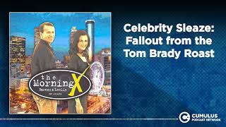 Celebrity Sleaze: Fallout from the Tom Brady Roast | The Morning X with Barnes & Leslie