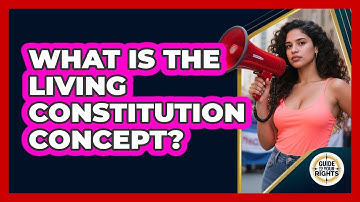 What Is The Living Constitution Concept? - Guide To Your Rights