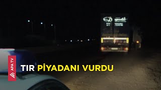 Hacıqabulda TIR yolu keçən piyadanı vuraraq öldürdü – APA TV Resimi