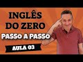 Aula 03 - INGLÊS DO ZERO PASSO A PASSO