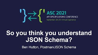 So you think you understand JSON Schema? - Ben Hutton, Postman/JSON Schema