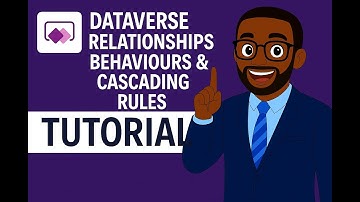 Dataverse Relationships Behaviours  & Cascading Rules( Part 4.1 )