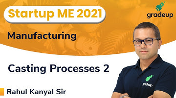 Casting Processes | Part 2 | ESE and GATE 2021 | Manufacturing | Rahul Sir | Gradeup