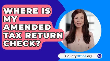 Where Is My Amended Tax Return Check? - CountyOffice.org