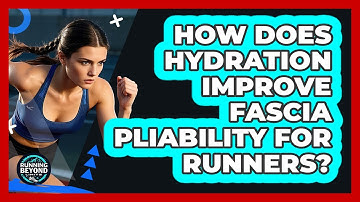 How Does Hydration Improve Fascia Pliability For Runners? - Running Beyond Limits