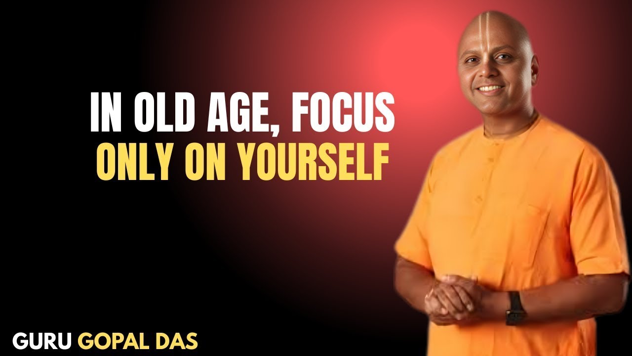 In Old Age, Focus Only On Yourself | By Best Speech Gaur Gopal Das ...