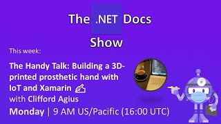 The .NET Docs Show - The Handy Talk: Building a 3D-printed prosthetic hand with IoT and Xamarin ✍