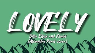 LOVELY - Billie Eilish and Khalid (Alexandra Porat cover) | Lyrics
