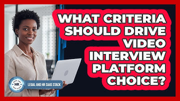 What Criteria Should Drive Video Interview Platform Choice?
