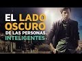 El lado OSCURO de las personas muy INTELIGENTES