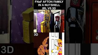 FNaF Afton Family In A Nutshell: - IRL VS 3D