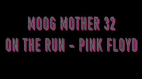 MOOG MOTHER 32 - "ON THE RUN" PINK FLOYD DARK SIDE OF THE MOOG : DEMO
