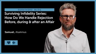 Surviving Infidelity Series: How Do We Handle Rejection Before, During & After an Affair
