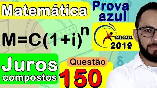 Enem 2019 | Questão 150 | JUROS COMPOSTOS - parcelamento | prova azul de matemática