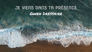 Miniatura del video "Je viens dans ta présence - Gwen Dressaire"