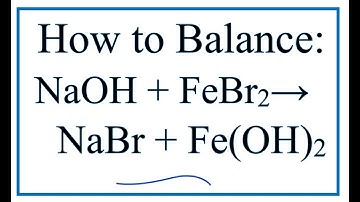 How to Balance NaOH + FeBr2 = NaBr + Fe(OH)2