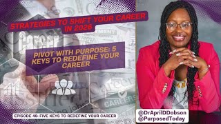Episode 49 Pivot with Purpose: 5 Keys to Redefine Your Career