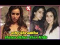 Why Shraddha Kapoor Hates Other Star Kids in Bollywood