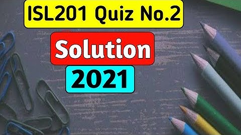 ISL201 Quiz No.2 Solution 2021 | ISL201 Quiz Solution | ISL201 2021 | Dilawar Ali