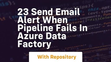 23 send email alert when pipeline fails in azure data factory