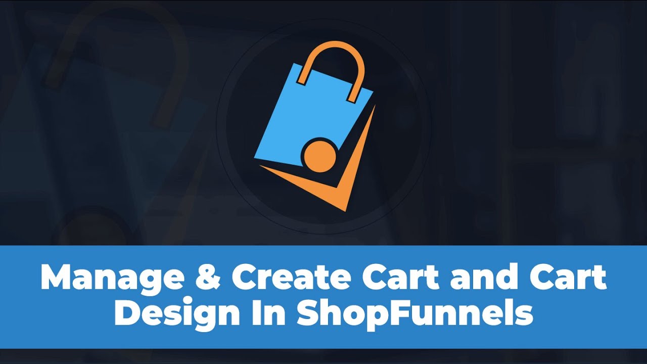 How To Create, Manage & Design Carts In ShopFunnels